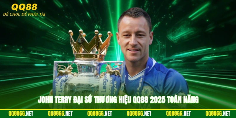 John Terry đại sứ thương hiệu QQ88 2025 toàn năng